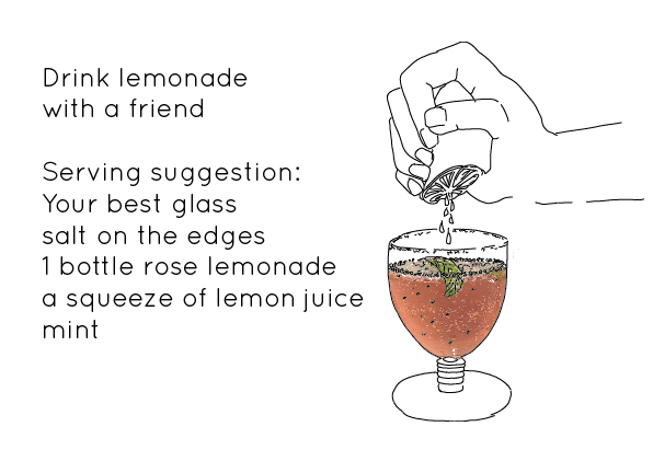 Text reads: Drink lemonade with a friend. Serving suggestion: your best glass, salt on the edges, 1 bottle rose lemonade, a squeeze of lemon juice, mint. To the right an illustration of a hand squeezing a lemon over a glass of pink lemonade.