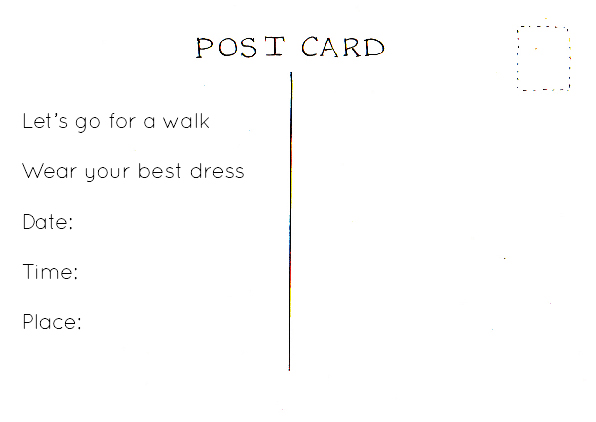 Reverse of a postcard. Reads: Let's go for a walk. Wear your best dress. Date. Time. Place.
